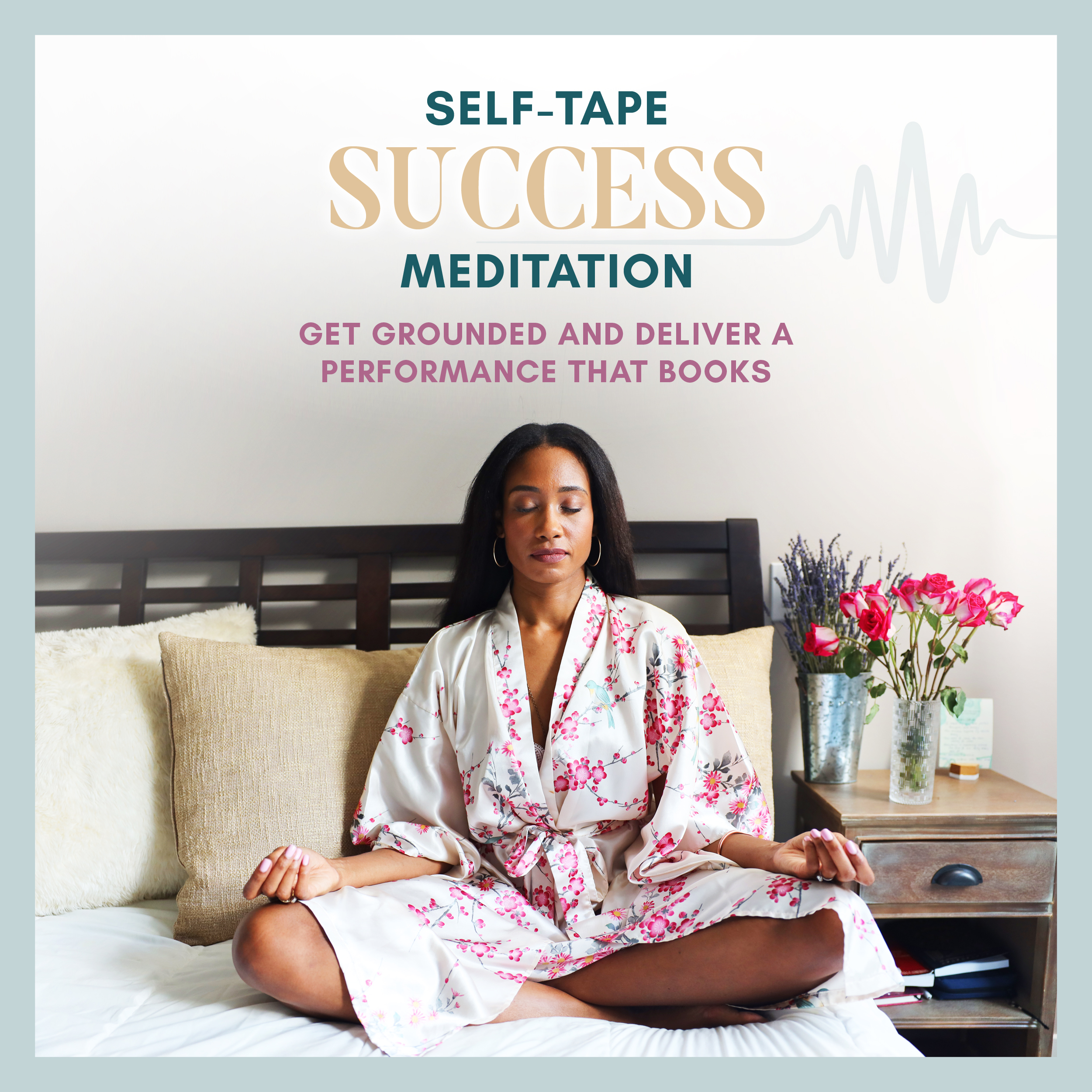 Self-Tape Success Meditation: Get grounded and deliver a performance that books